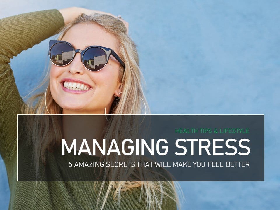 Managing Stress 5 Ways To Make You Feel Better